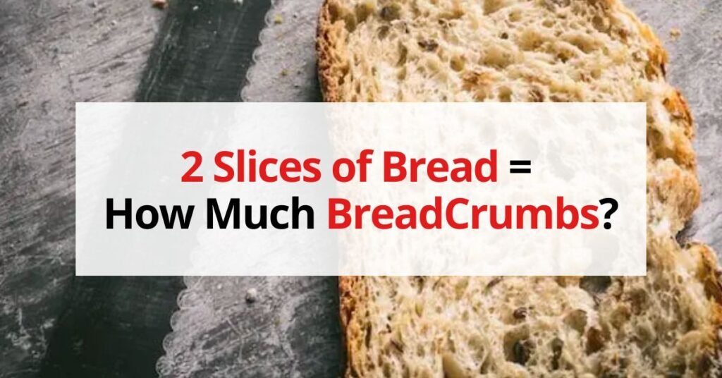 2 Slices of Bread Is How Much Bread Crumbs