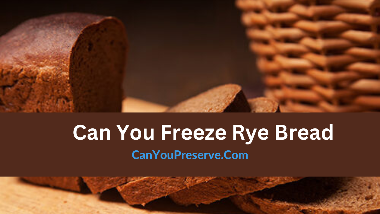 Can You Freeze Rye Bread