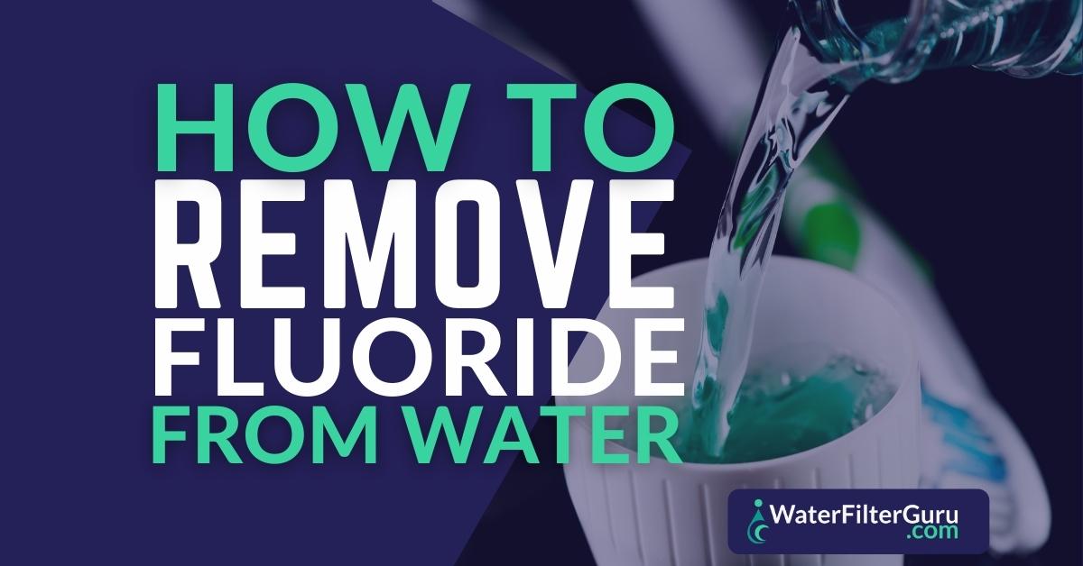 How to Rid Fluoride from Water