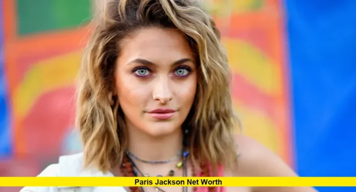 Financial Independence and Career Earnings Driving Paris Jackson Net Worth