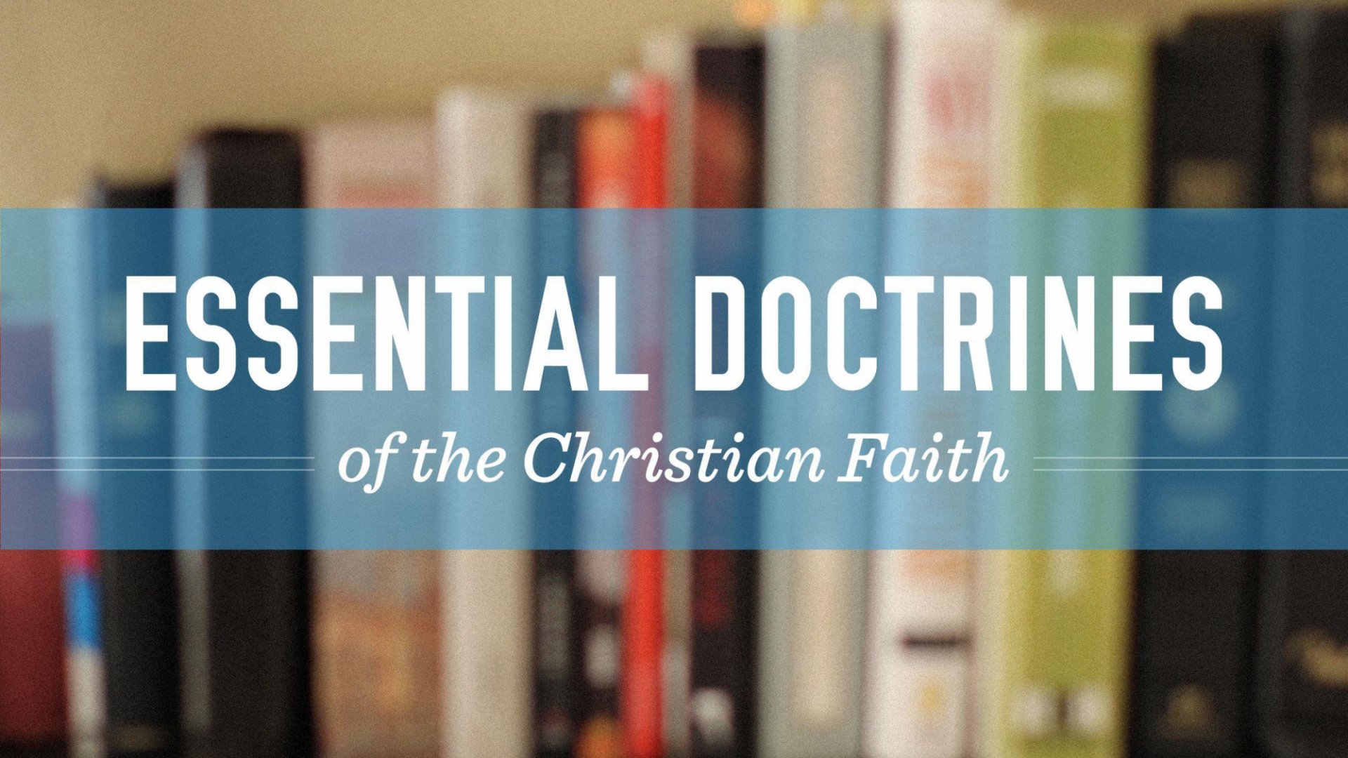 Essential Doctrines of the Christian Faith