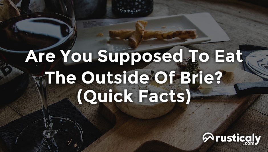 Are You Supposed to Eat the Outside of Brie