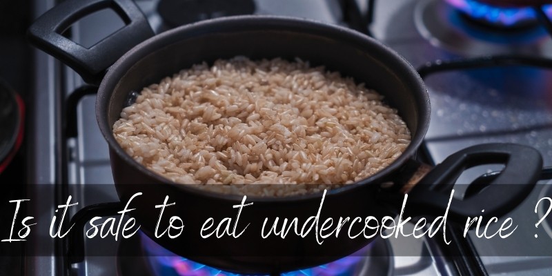 What Happens If I Eat Undercooked Rice